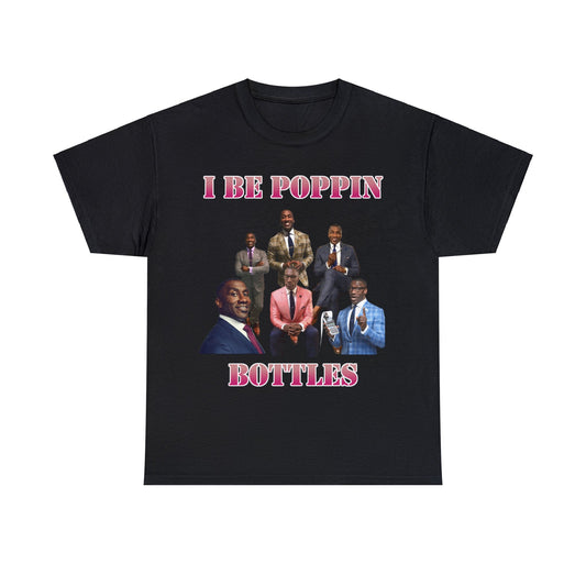 I be poppin bottles T-shirt