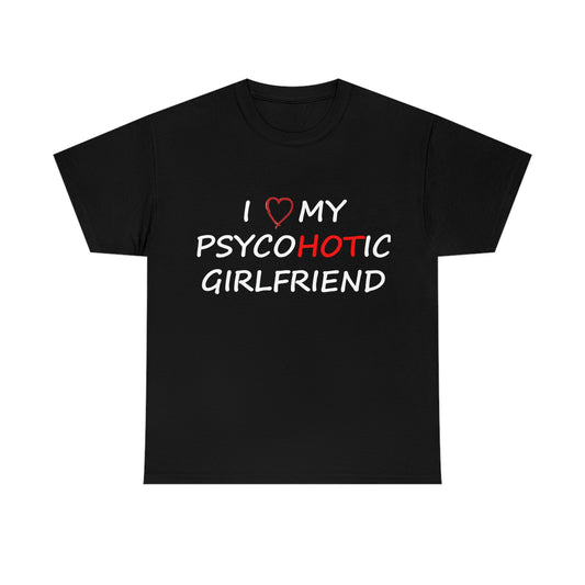 I love my psychotic girlfriend Tshirt